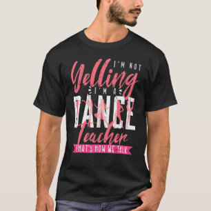 Im A Dance Teacher Dancing Dancer T-Shirt