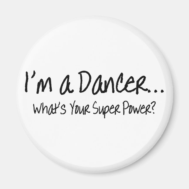 Im A Dancer Whats Your Super Power Magnet (Front)