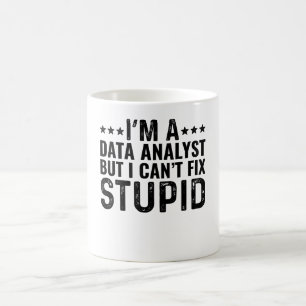 I'M A Data Analyst But I Can't Fix Stupid Coffee Mug