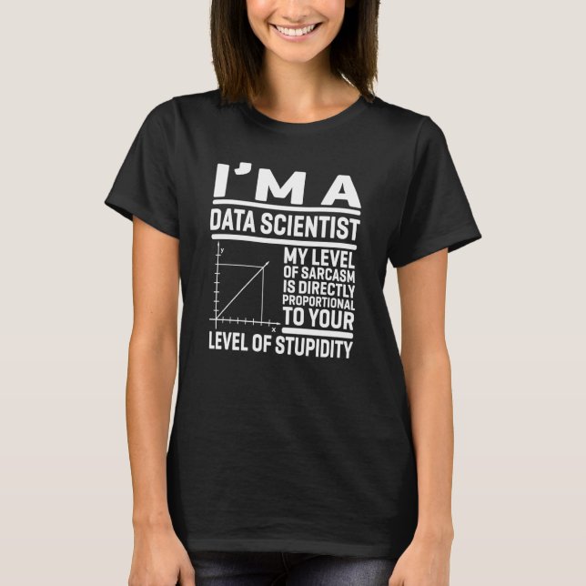 I'm A Data Scientist My Level Of Sarcasm Is Direct T-Shirt (Front)
