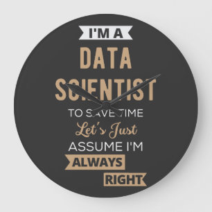 I'm A Data Scientist, To Save Time Let's Just Large Clock