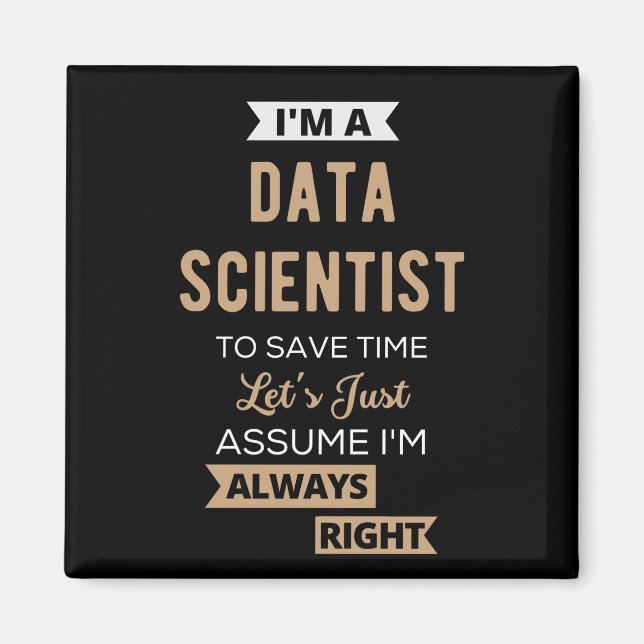 I'm A Data Scientist, To Save Time Let's Just Magnet (Front)