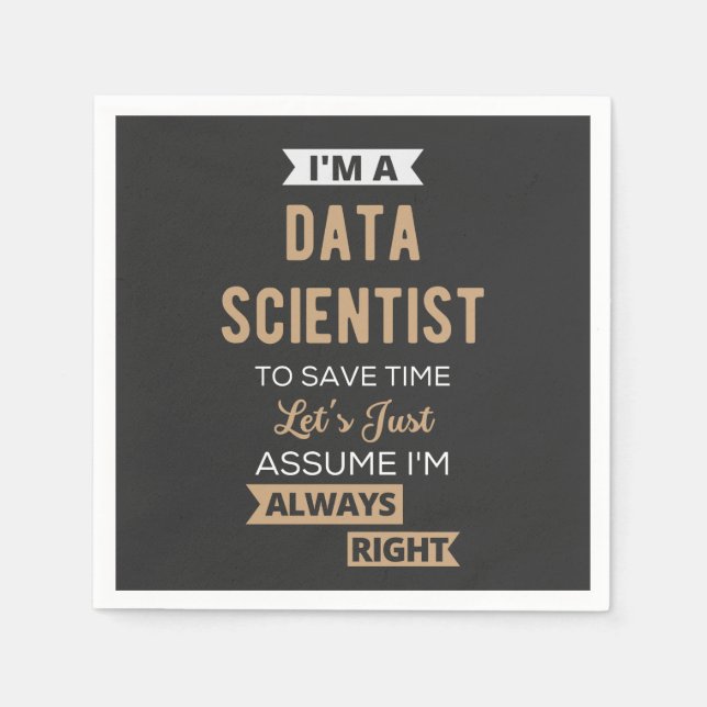 I'm A Data Scientist, To Save Time Let's Just Napkin (Front)