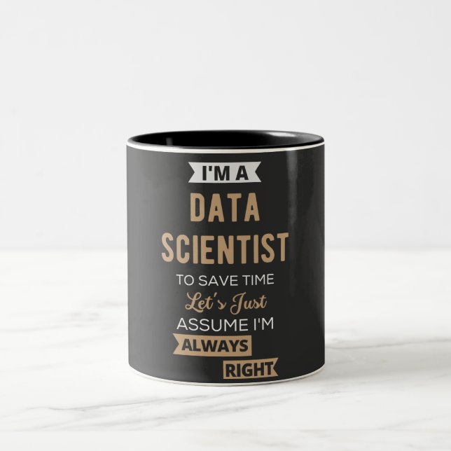 I'm A Data Scientist, To Save Time Let's Just Two-Tone Coffee Mug (Center)