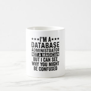 I'm A Database Administrator Not A Magician Funny Coffee Mug