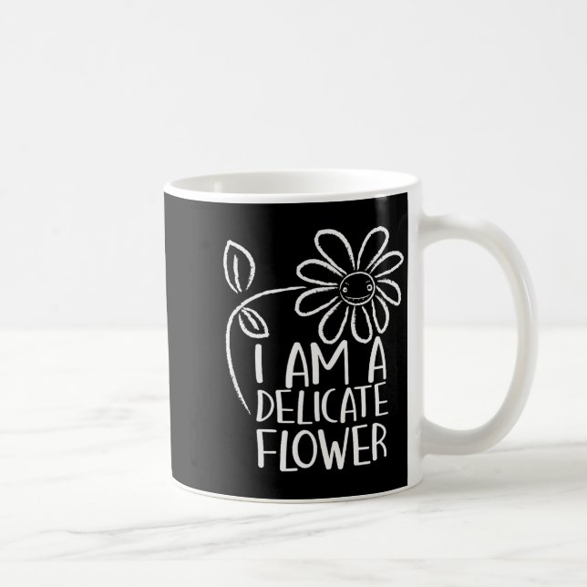 I'm A Delicate Flower Funny Humor Sarcasm Sy Girl  Coffee Mug (Right)