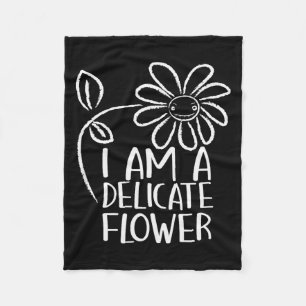 I'm A Delicate Flower Funny Humor Sarcasm Sy Girl  Fleece Blanket