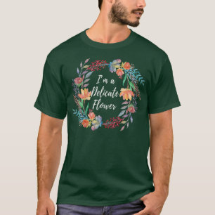 Im a Delicate Flower Themed Design  T-Shirt