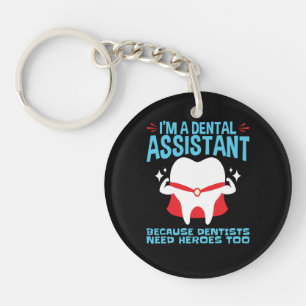 I'm a Dental Assistant Dentists Need Heroes Keychain