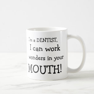 I'm a DENTIST,, I can work, wonders in your , M... Coffee Mug