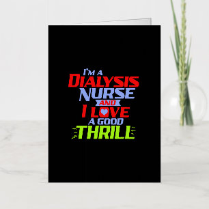 I'm a Dialysis Nurse and I Love a Thrill a Funny D Foil Greeting Card