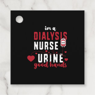 Im A Dialysis Nurse And Urine Good Hands Favour Tags