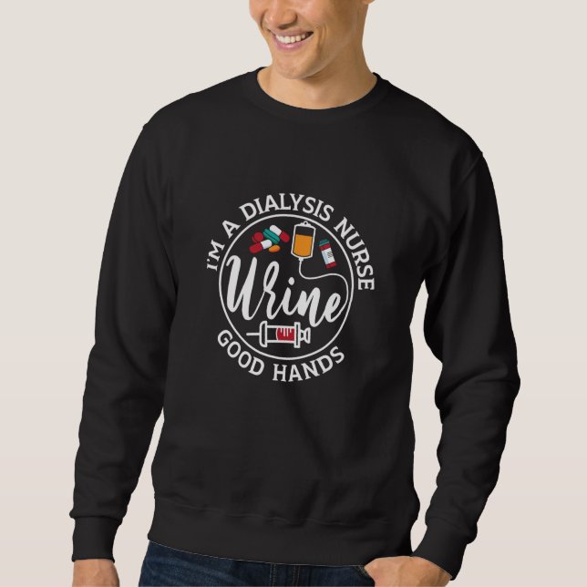 I'm A Dialysis Nurse Good Hands Tech Nephrology Sweatshirt (Front)