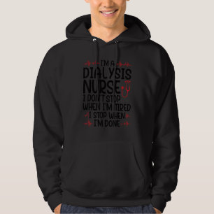 I'm a dialysis nurse I don't stop nurses dialysis  Hoodie