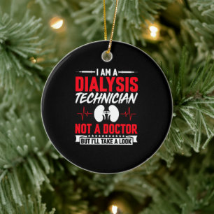 I'm a Dialysis Technician Not a Doctor- Funny Ceramic Ornament