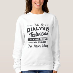 I'm A Dialysis Technician Nurse Nephrology Gift Sweatshirt