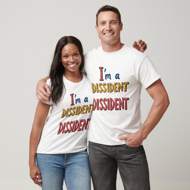 I'm a Dissident Dissident T-Shirt (Unisex)