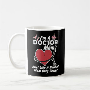 I'm A Doctor Mom Just Like A Normal Mom Only Coole Coffee Mug