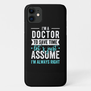 I'm A Doctor To Save Time Let's Just Assume I'm Ne iPhone 11 Case