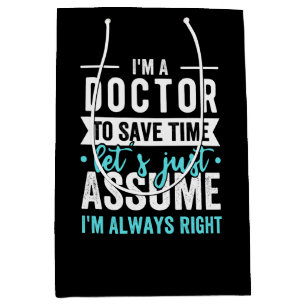 I'm A Doctor To Save Time Let's Just Assume I'm Ne Medium Gift Bag