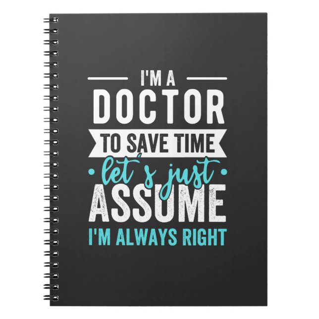 I'm A Doctor To Save Time Let's Just Assume I'm Ne Notebook (Front)