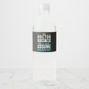 I'm A Doctor To Save Time Let's Just Assume I'm Ne Water Bottle Label