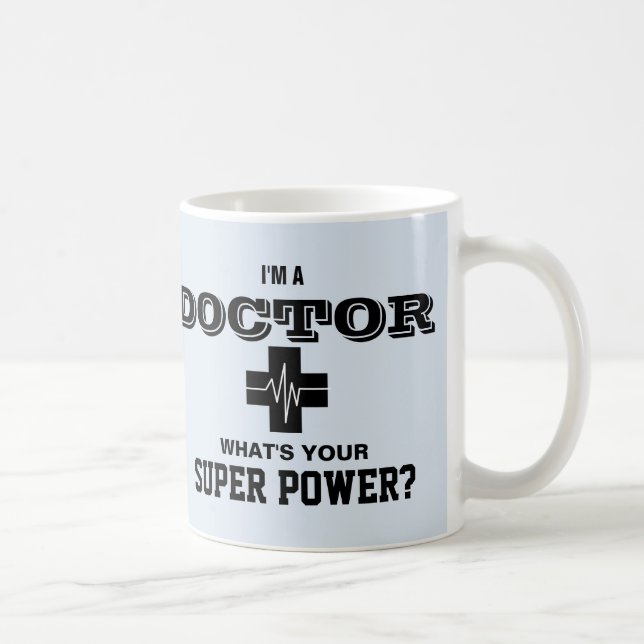 I'm a Doctor What's Your Super Power Coffee Mug (Right)
