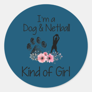 I'm A Dog And Netball Kind Of Girl Funny Netball Classic Round Sticker