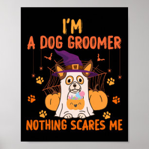 I'm A Dog Groomer Nothing Scares Me Halloween Ghos Poster