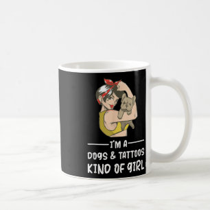 Im A Dogs And Tattoos Kind Of Girl Dog Owner Lover Coffee Mug