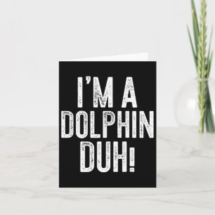 I'm A Dolphin Duh! Dolphin Costume  Card