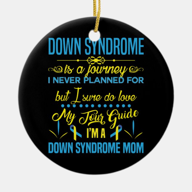 I'm a Down Syndrome Mom Down Syndrome is a Journey Ceramic Ornament (Front)