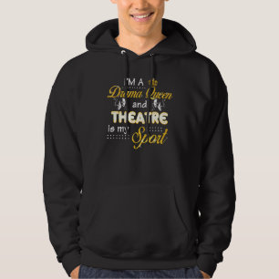 Im A Drama Queen And Theatre Is My Sport Broadway Hoodie