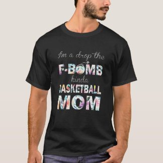 I'm A Drop The F-Bomb Kinda Basketball Mom Mother’ T-Shirt