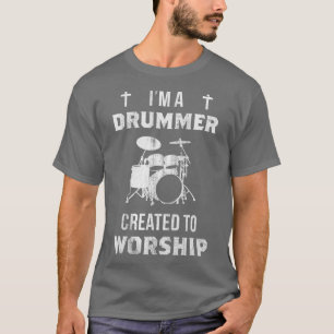 Im A Drummer Created to Worship Christian Drummer T-Shirt