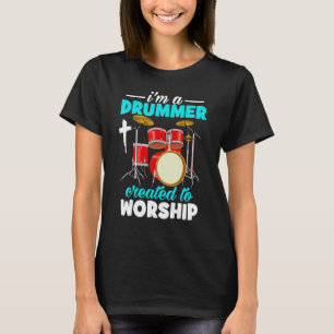 I'm A Drummer Created To Worship Drum Christian T-Shirt