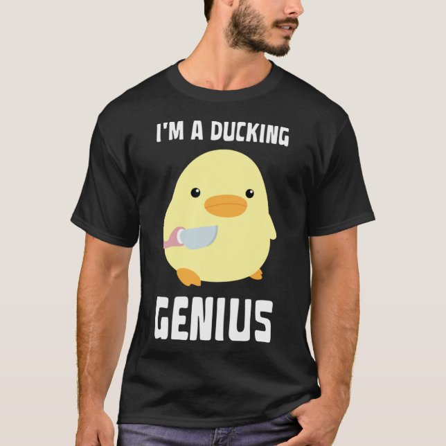 I'm A Ducking Genius   Duck With Knife Meme T-Shirt (Front)