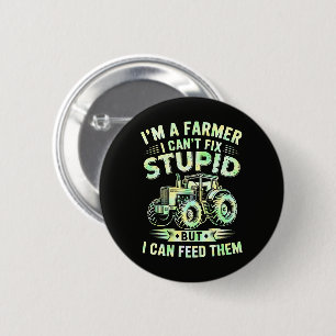 I'm A Farmer I Can't Fix Stupid 2 Inch Round Button