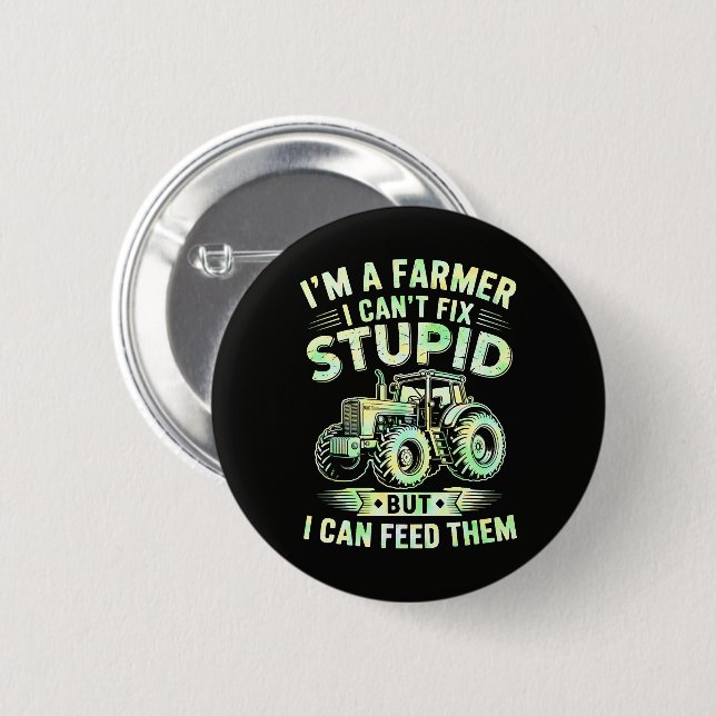 I'm A Farmer I Can't Fix Stupid  2 Inch Round Button (Front & Back)