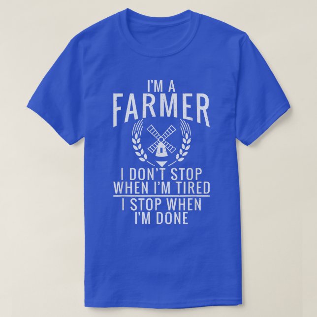 Im a Farmer i dont stop when im tired Farm Lover F T-Shirt (Design Front)