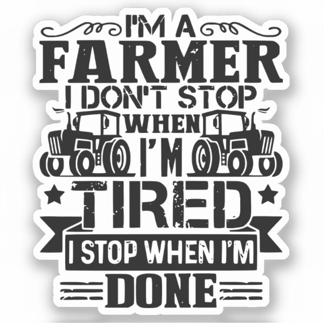 i'm a farmer i don't stop when i'm tired i stop  (Front)