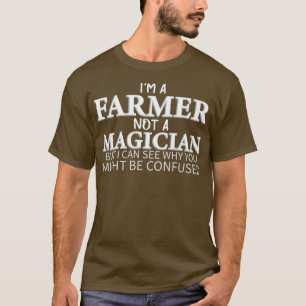 I'm a Farmer Not a Magician Funny Farming T-Shirt