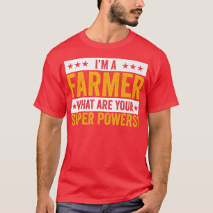 I'm A Farmer What Are Your Superpowers Farmer Outf T-Shirt