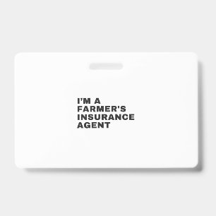 I'M A FARMER'S INSURANCE AGENT BADGE