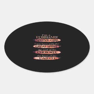 I'm A February Native Girl, The Soul Of The Cherok Oval Sticker