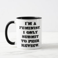 I'm a feminist. I only submit to peer review.