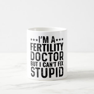 I'M A Fertility Doctor But I Can't Fix Stupid Coffee Mug