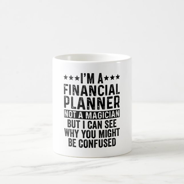 I'm A Financial Planner Not A Magician Funny Coffee Mug (Center)