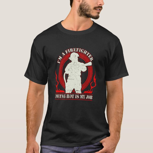 I'm a Firefighter Being Hot Is My Job Fireman Thin T-Shirt (Front)