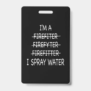 Im A Firefighter Funny Mens I Spray Water Fire Badge